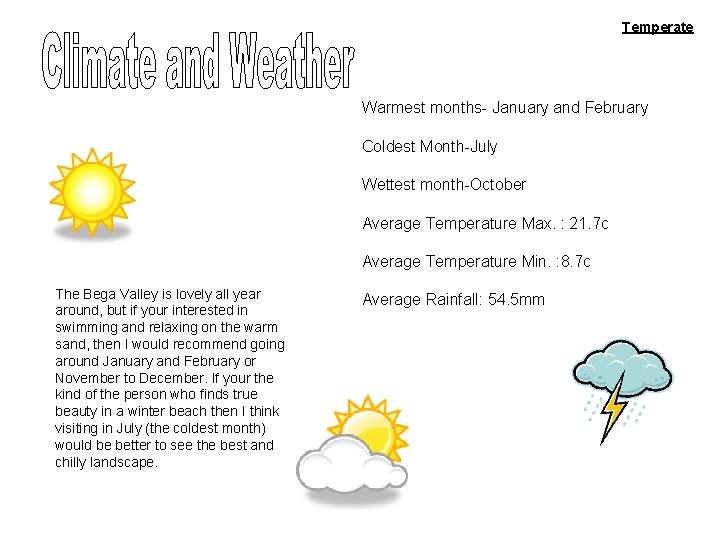 Temperate Warmest months- January and February Coldest Month-July Wettest month-October Average Temperature Max. :