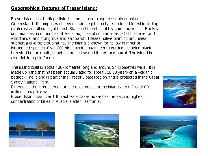 Geographical features of Fraser Island: Fraser Island is a heritage-listed island located along the