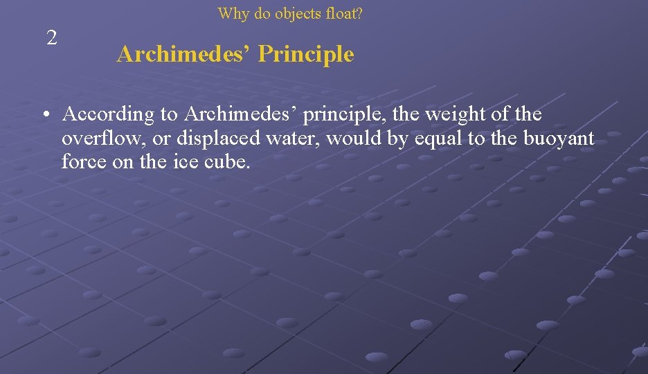 Why do objects float? 2 Archimedes’ Principle • According to Archimedes’ principle, the weight