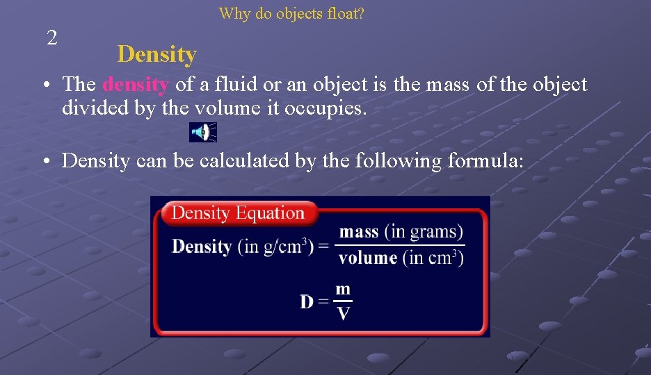 Why do objects float? 2 Density • The density of a fluid or an