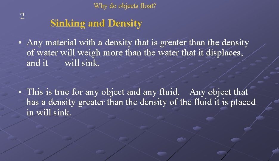 Why do objects float? 2 Sinking and Density • Any material with a density