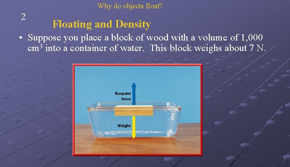 Why do objects float? 2 Floating and Density • Suppose you place a block