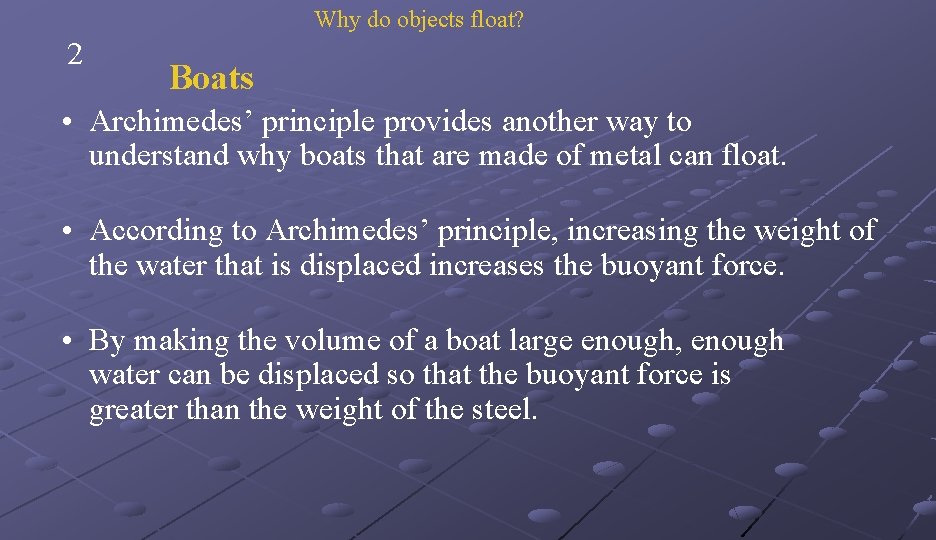 Why do objects float? 2 Boats • Archimedes’ principle provides another way to understand