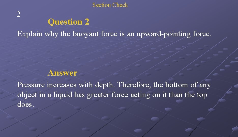 Section Check 2 Question 2 Explain why the buoyant force is an upward-pointing force.