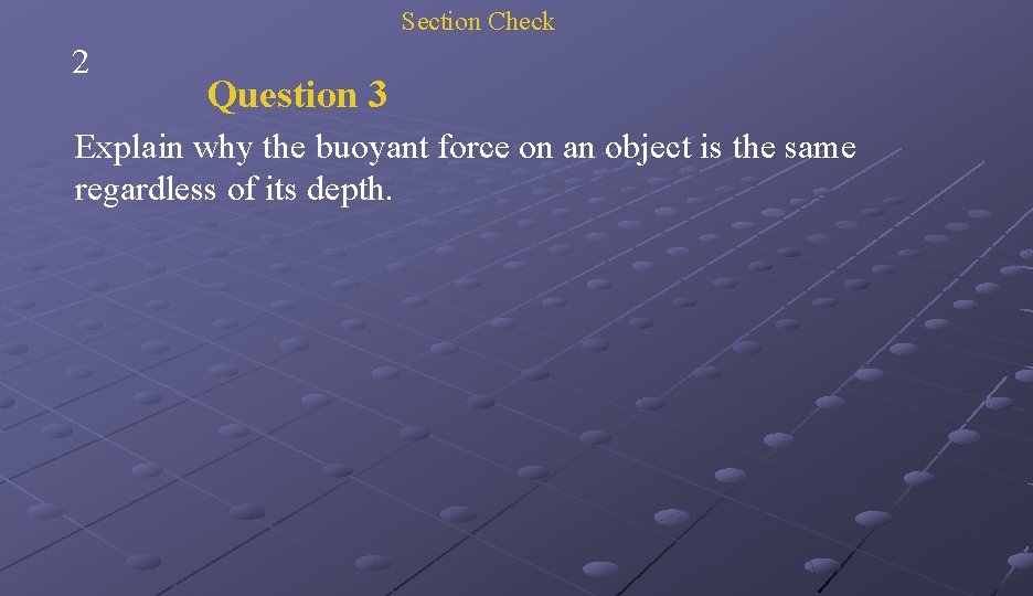 Section Check 2 Question 3 Explain why the buoyant force on an object is