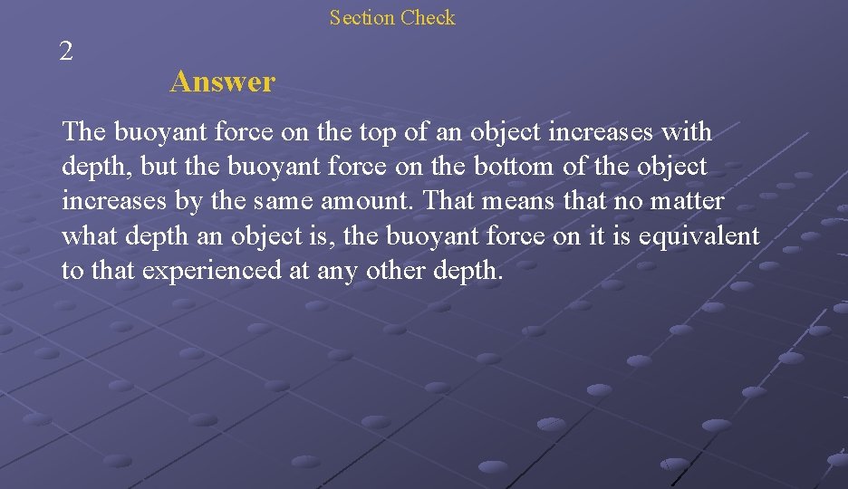 Section Check 2 Answer The buoyant force on the top of an object increases