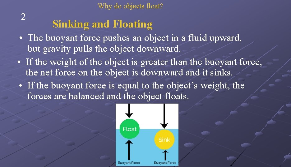 Why do objects float? 2 Sinking and Floating • The buoyant force pushes an