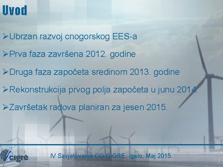 Uvod ØUbrzan razvoj cnogorskog EES-a ØPrva faza završena 2012. godine ØDruga faza započeta sredinom