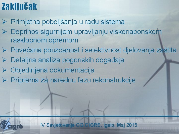 Zaključak Ø Primjetna poboljšanja u radu sistema Ø Doprinos sigurnijem upravljanju viskonaponskom rasklopnom opremom