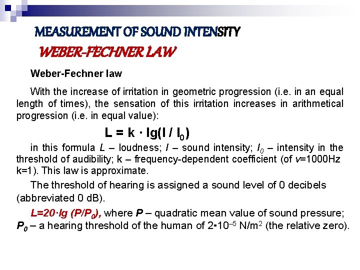 MEASUREMENT OF SOUND INTENSITY WEBER-FECHNER LAW Weber-Fechner law With the increase of irritation in