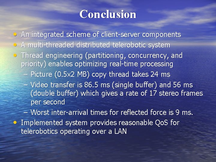 Conclusion • • An integrated scheme of client-server components A multi-threaded distributed telerobotic system