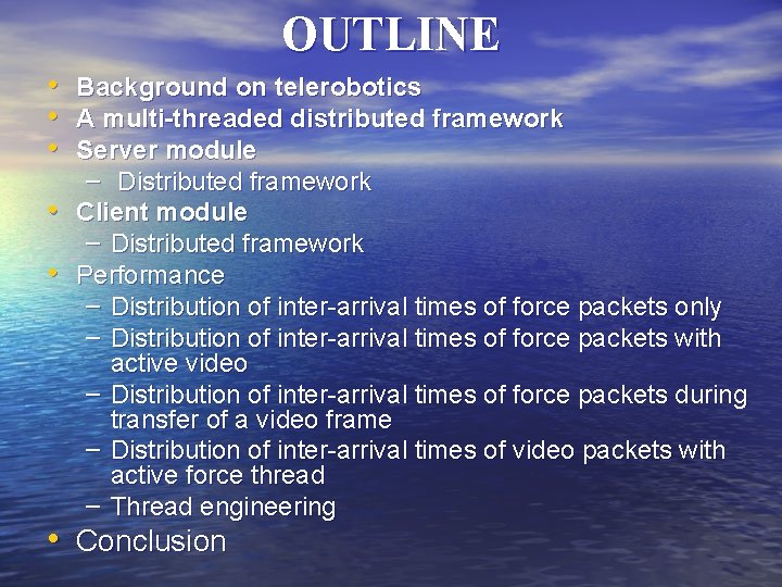 OUTLINE • Background on telerobotics • A multi-threaded distributed framework • Server module –