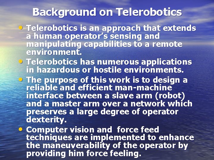 Background on Telerobotics • Telerobotics is an approach that extends • • • a