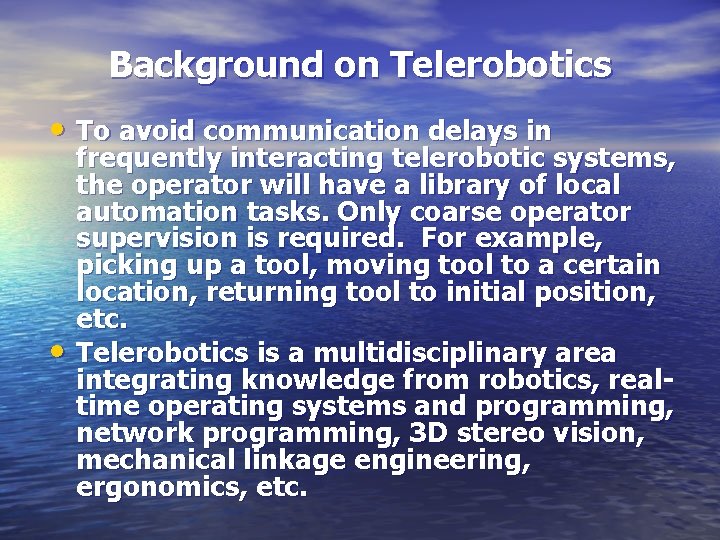 Background on Telerobotics • To avoid communication delays in • frequently interacting telerobotic systems,