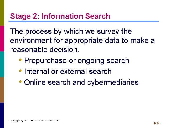 Stage 2: Information Search The process by which we survey the environment for appropriate