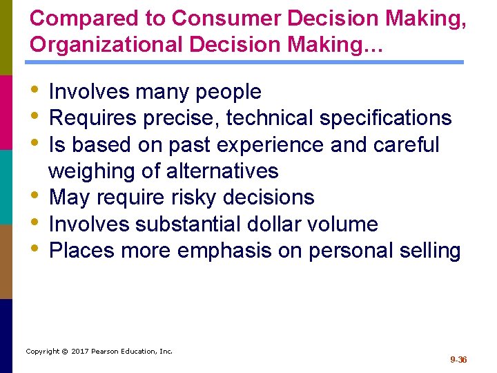 Compared to Consumer Decision Making, Organizational Decision Making… • Involves many people • Requires