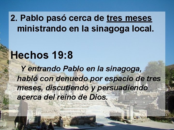 2. Pablo pasó cerca de tres meses ministrando en la sinagoga local. Hechos 19: