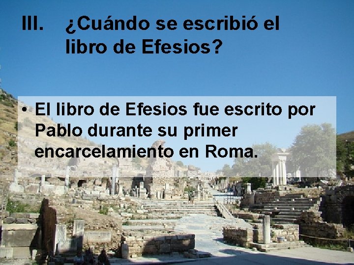 III. ¿Cuándo se escribió el libro de Efesios? • El libro de Efesios fue