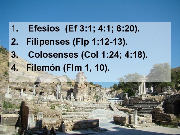 1. Efesios (Ef 3: 1; 4: 1; 6: 20). 2. Filipenses (Flp 1: 12