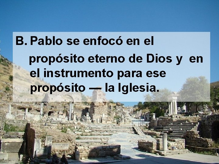 B. Pablo se enfocó en el propósito eterno de Dios y en el instrumento