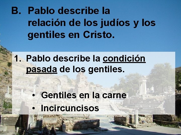 B. Pablo describe la relación de los judíos y los gentiles en Cristo. 1.