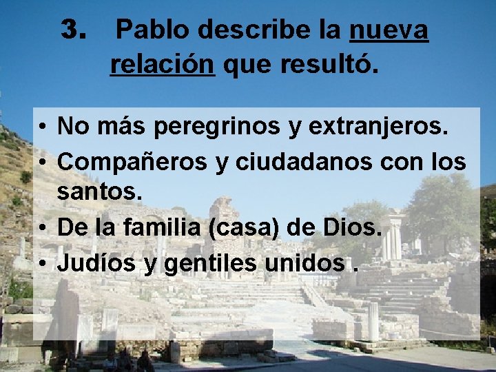 3. Pablo describe la nueva relación que resultó. • No más peregrinos y extranjeros.