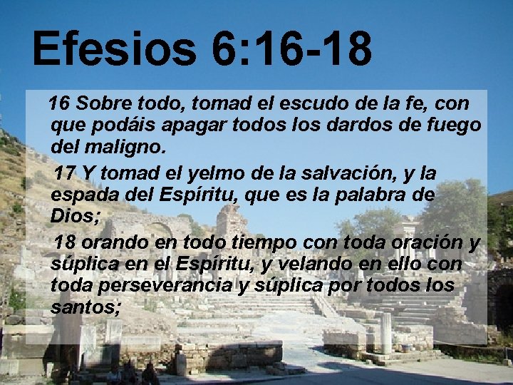 Efesios 6: 16 -18 16 Sobre todo, tomad el escudo de la fe, con