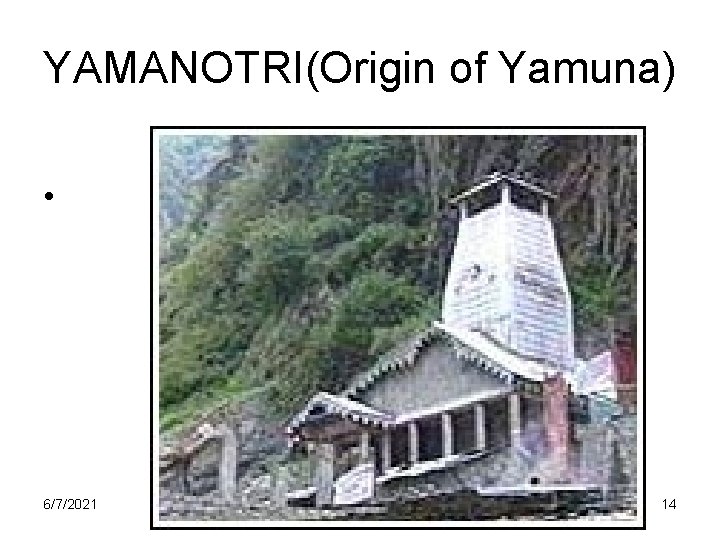 YAMANOTRI(Origin of Yamuna) • Yamunotri 6/7/2021 14 