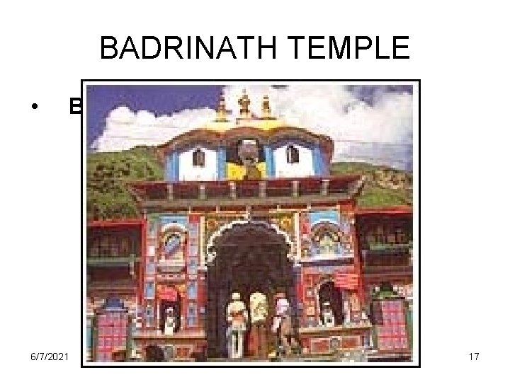 BADRINATH TEMPLE • Badrinath 6/7/2021 17 