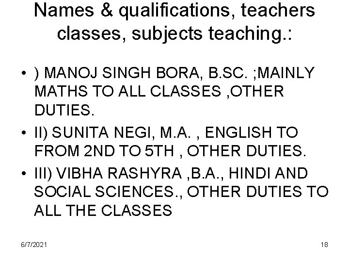 Names & qualifications, teachers classes, subjects teaching. : • ) MANOJ SINGH BORA, B.