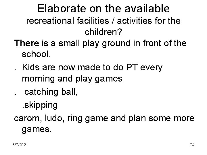 Elaborate on the available recreational facilities / activities for the children? There is a