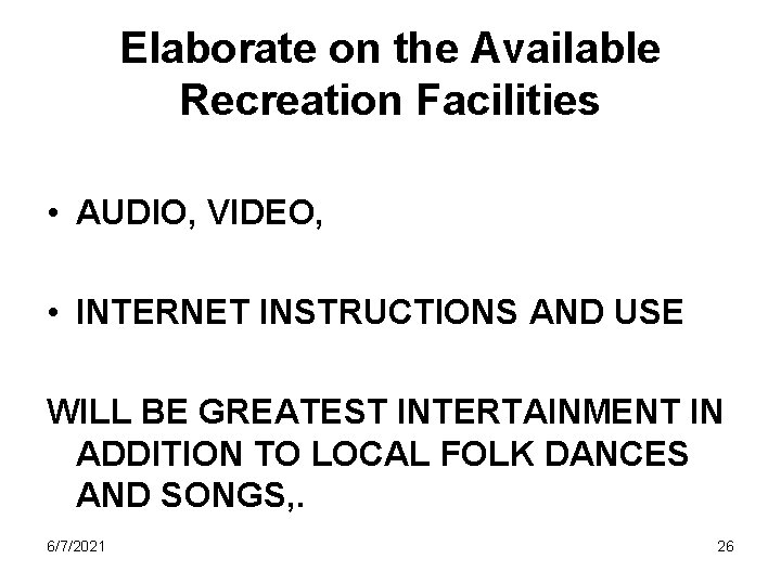 Elaborate on the Available Recreation Facilities • AUDIO, VIDEO, • INTERNET INSTRUCTIONS AND USE