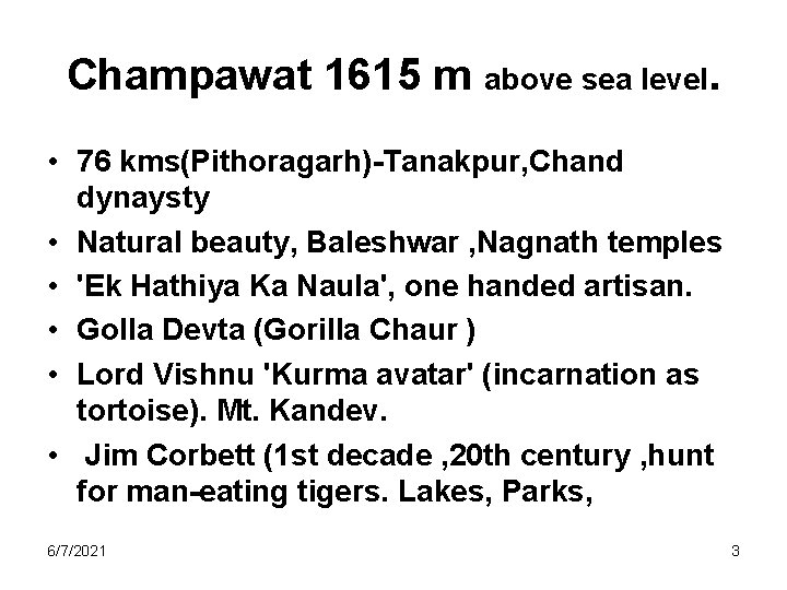 Champawat 1615 m above sea level. • 76 kms(Pithoragarh)-Tanakpur, Chand dynaysty • Natural beauty,