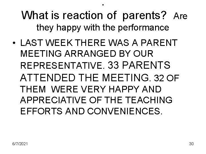 . What is reaction of parents? Are they happy with the performance • LAST