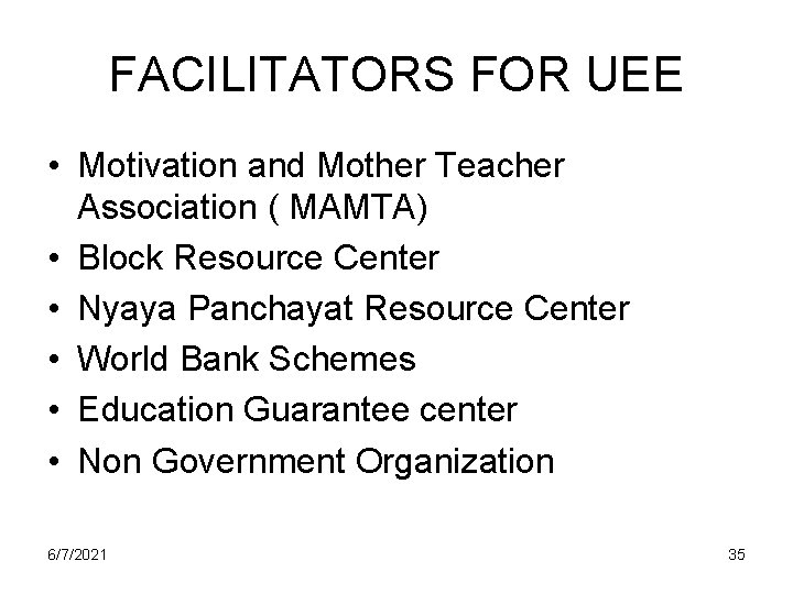FACILITATORS FOR UEE • Motivation and Mother Teacher Association ( MAMTA) • Block Resource