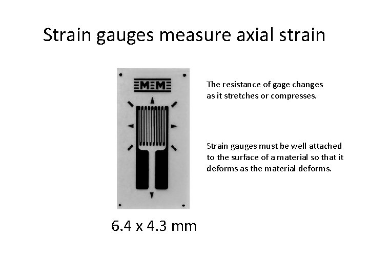 Strain gauges measure axial strain The resistance of gage changes as it stretches or