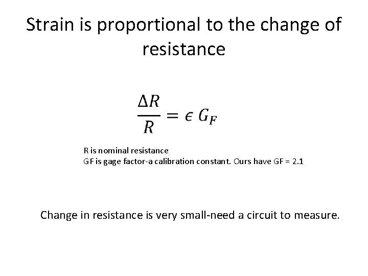 Strain is proportional to the change of resistance R is nominal resistance GF is Strain is proportional to the change of resistance R is nominal resistance GF is