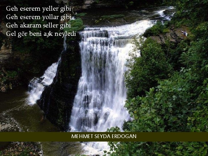 Geh eserem yeller gibi Geh eserem yollar gibi Geh akaram seller gibi Gel gör