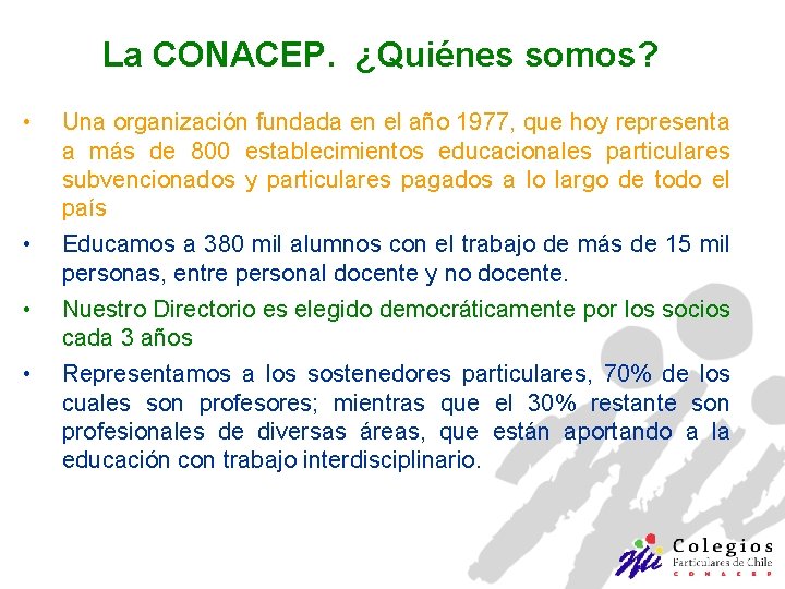 La CONACEP. ¿Quiénes somos? • • Una organización fundada en el año 1977, que