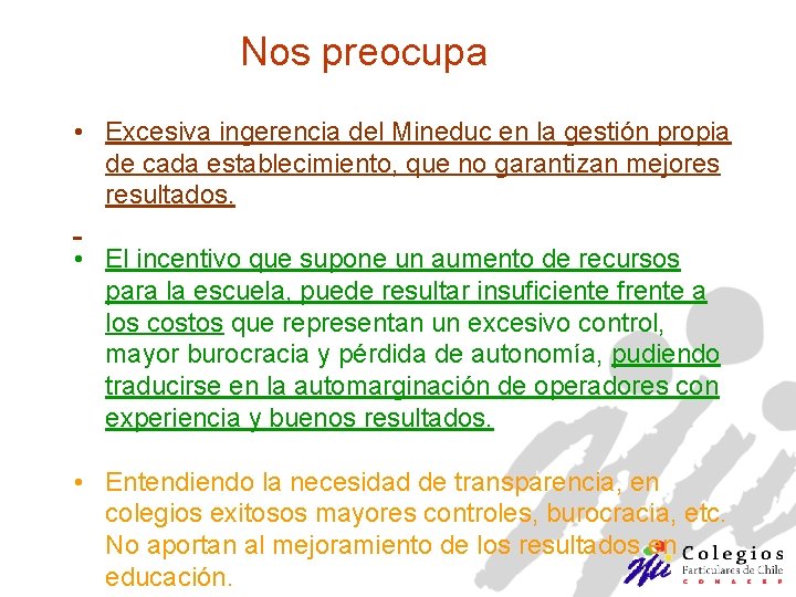 Nos preocupa • Excesiva ingerencia del Mineduc en la gestión propia de cada establecimiento,