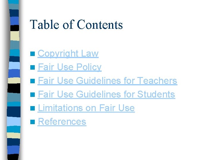 Table of Contents n Copyright Law n Fair Use Policy n Fair Use Guidelines