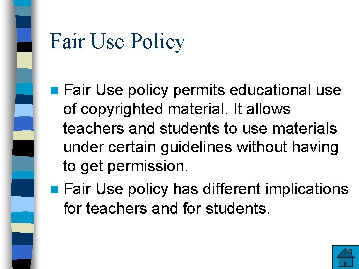 Fair Use Policy n Fair Use policy permits educational use of copyrighted material. It