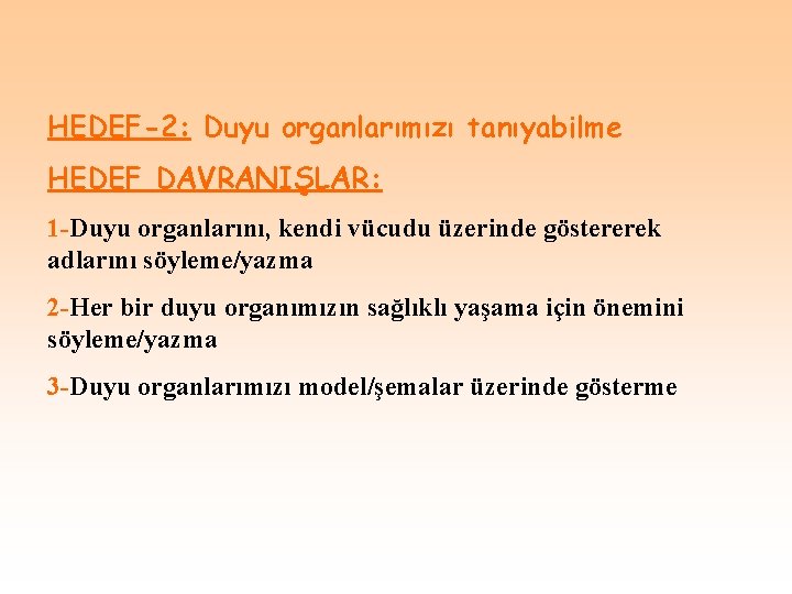 HEDEF-2: Duyu organlarımızı tanıyabilme HEDEF DAVRANIŞLAR: 1 -Duyu organlarını, kendi vücudu üzerinde göstererek adlarını