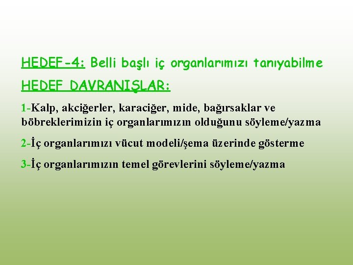 HEDEF-4: Belli başlı iç organlarımızı tanıyabilme HEDEF DAVRANIŞLAR: 1 -Kalp, akciğerler, karaciğer, mide, bağırsaklar