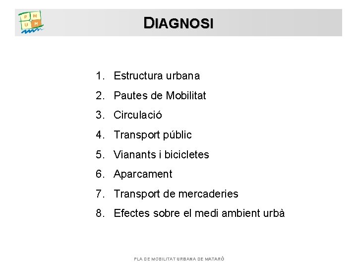 DIAGNOSI 1. Estructura urbana 2. Pautes de Mobilitat 3. Circulació 4. Transport públic 5.