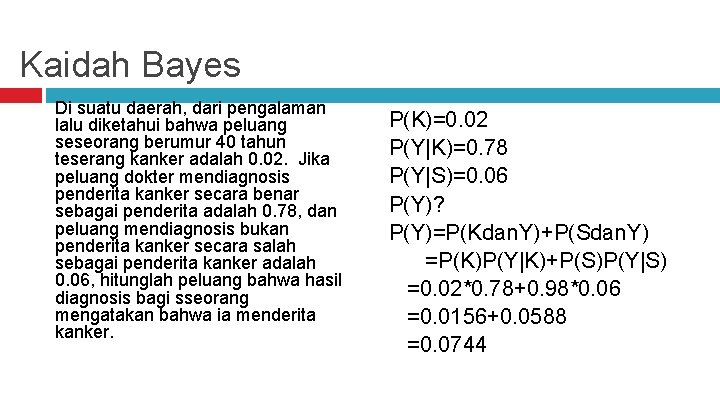 Kaidah Bayes Di suatu daerah, dari pengalaman lalu diketahui bahwa peluang seseorang berumur 40