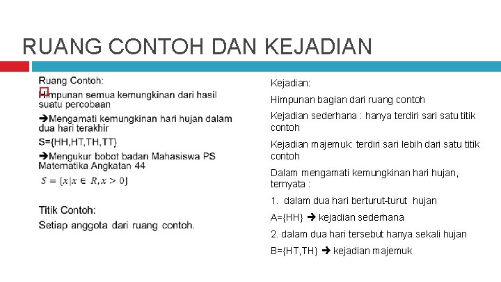 RUANG CONTOH DAN KEJADIAN Kejadian: Himpunan bagian dari ruang contoh Kejadian sederhana : hanya