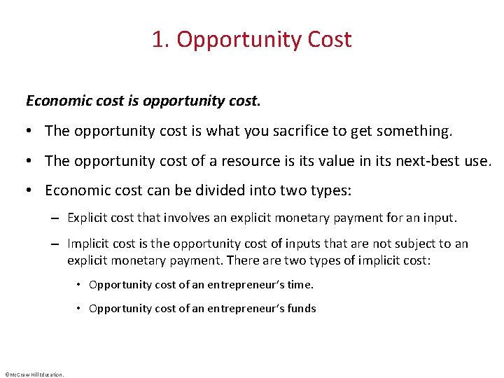 1. Opportunity Cost Economic cost is opportunity cost. • The opportunity cost is what
