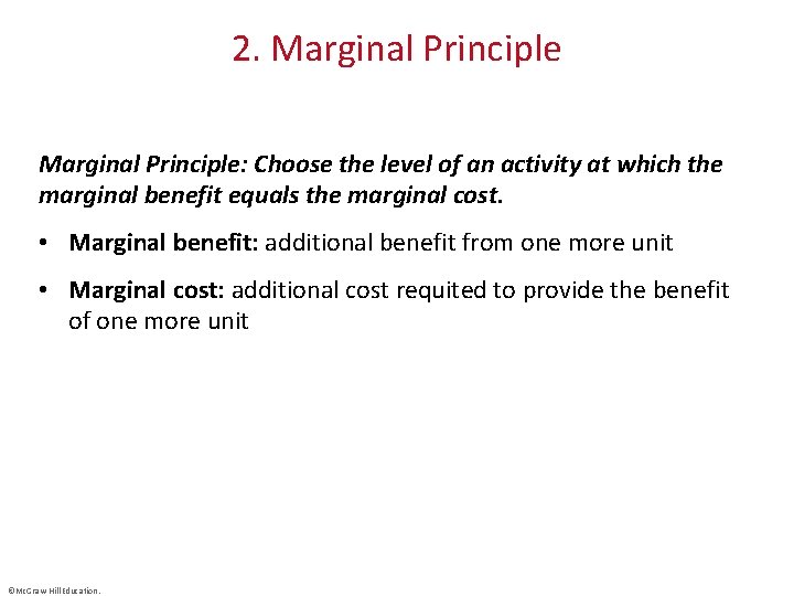 2. Marginal Principle: Choose the level of an activity at which the marginal benefit