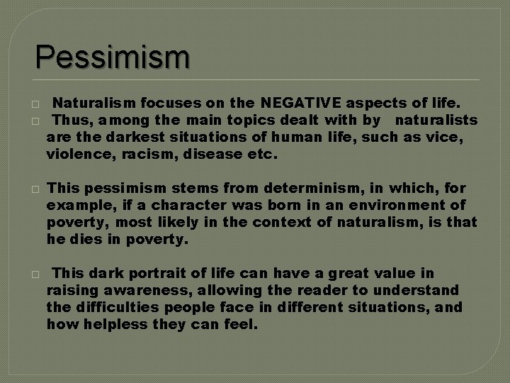 Pessimism � � Naturalism focuses on the NEGATIVE aspects of life. Thus, among the